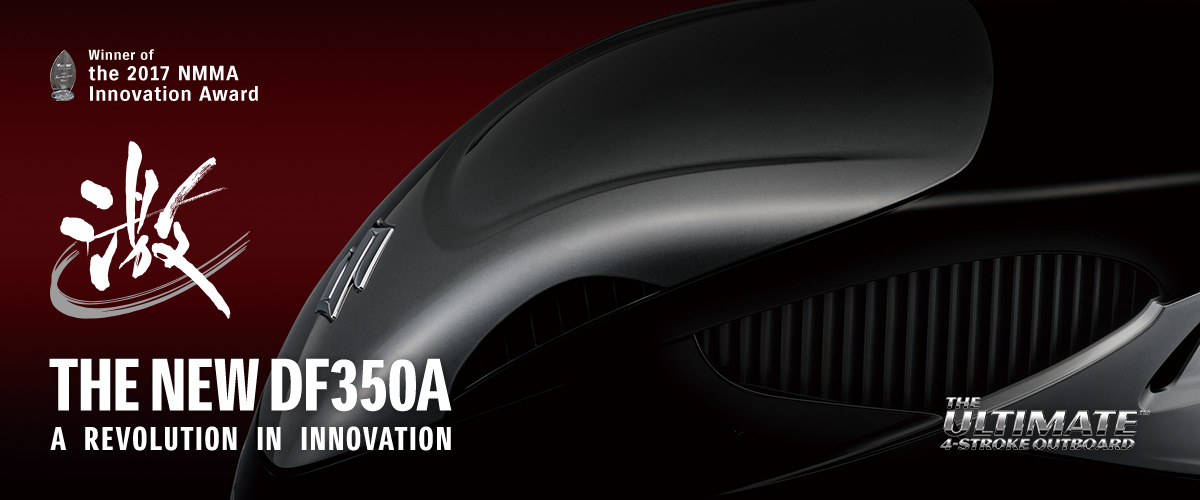 THE NEW DF350A A REVOLUTION IN INNOVATION Winner of the 2017 NMMA Innovation Award