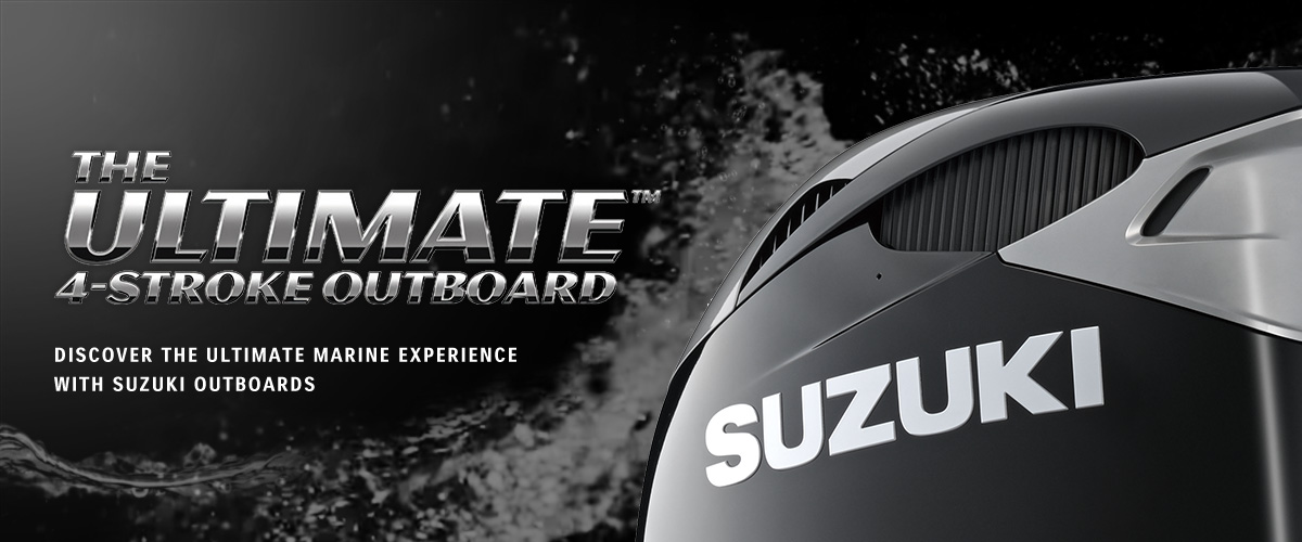 THE ULTIMATE™ 4-STROKE OUTBOARD DISCOVER THE ULTIMATE MARINE EXPERIENCE WITH SUZUKI OUTBOARDS